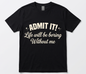 The "Admit It" Graphic Tee